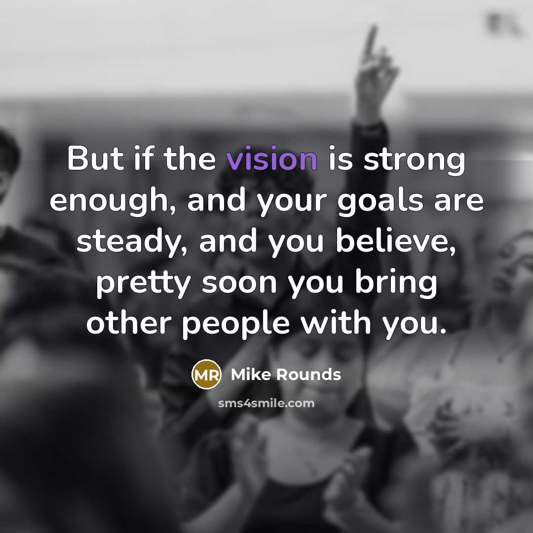 “But if the vision is strong enough, and your goals…” quote by Mike Rounds