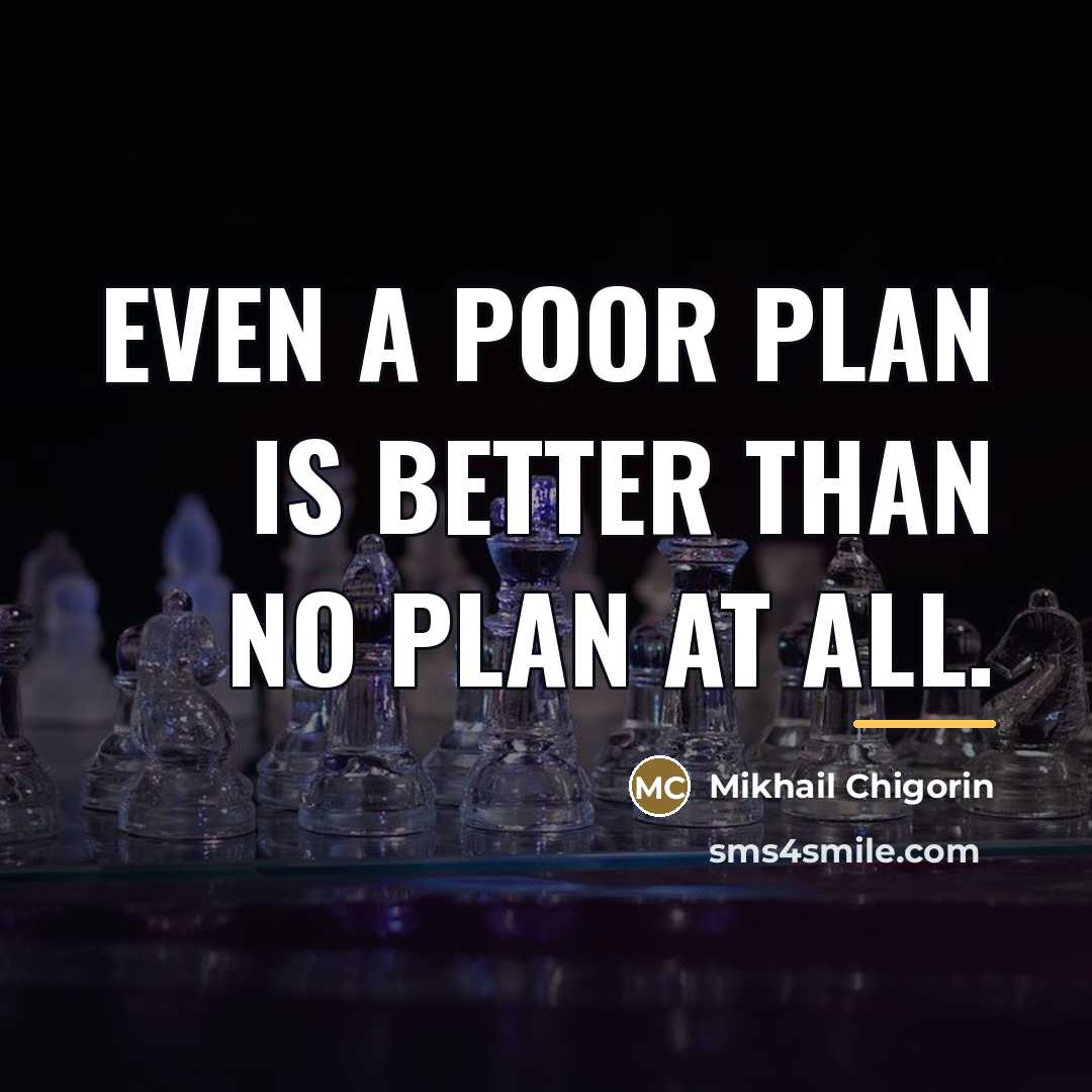 “Even a poor plan is better than no plan at…” quote by Mikhail Chigorin