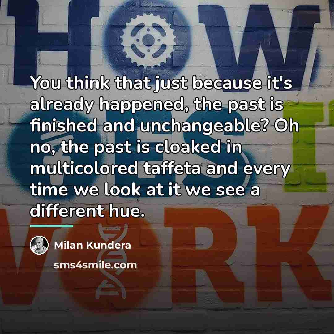 “You think that just because it's already happened, the past…” quote by Milan Kundera