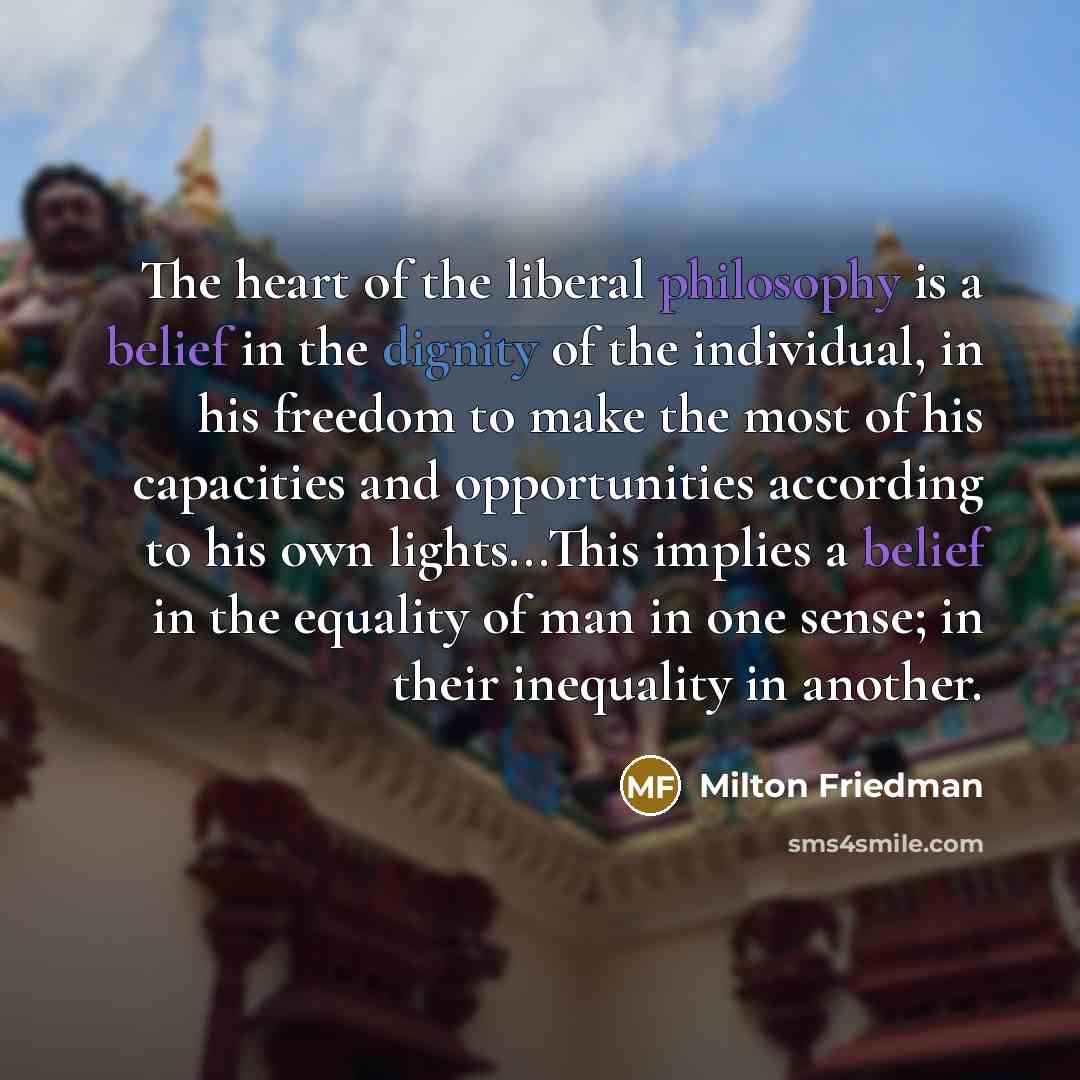 “The heart of the liberal philosophy is a belief in…” quote by Milton Friedman