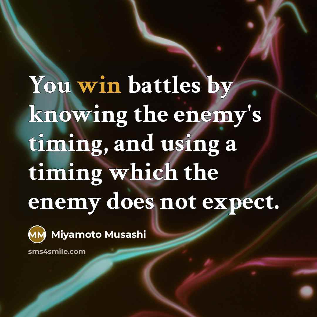 “You win battles by knowing the enemy's timing, and using…” quote by Miyamoto Musashi
