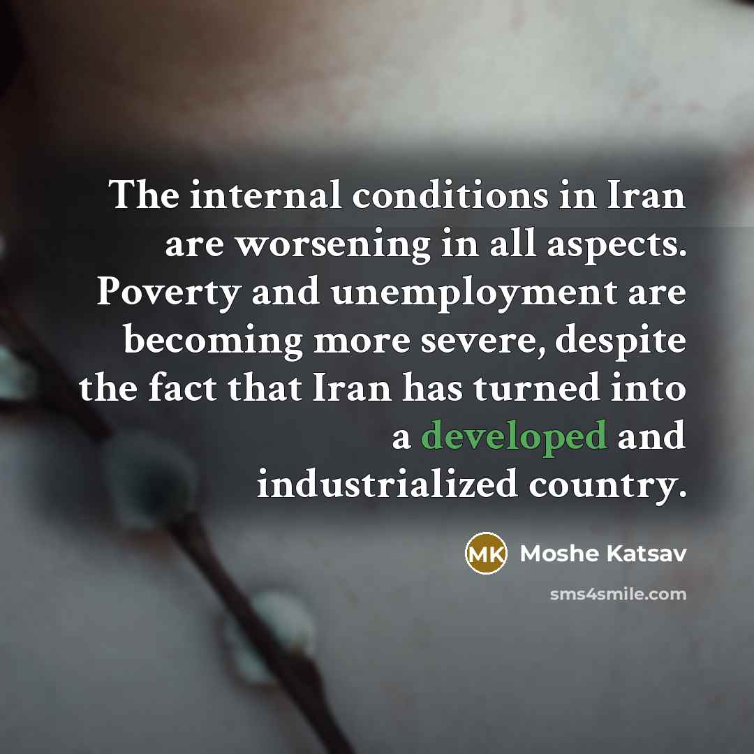 “The internal conditions in Iran are worsening in all aspects.…” quote by Moshe Katsav