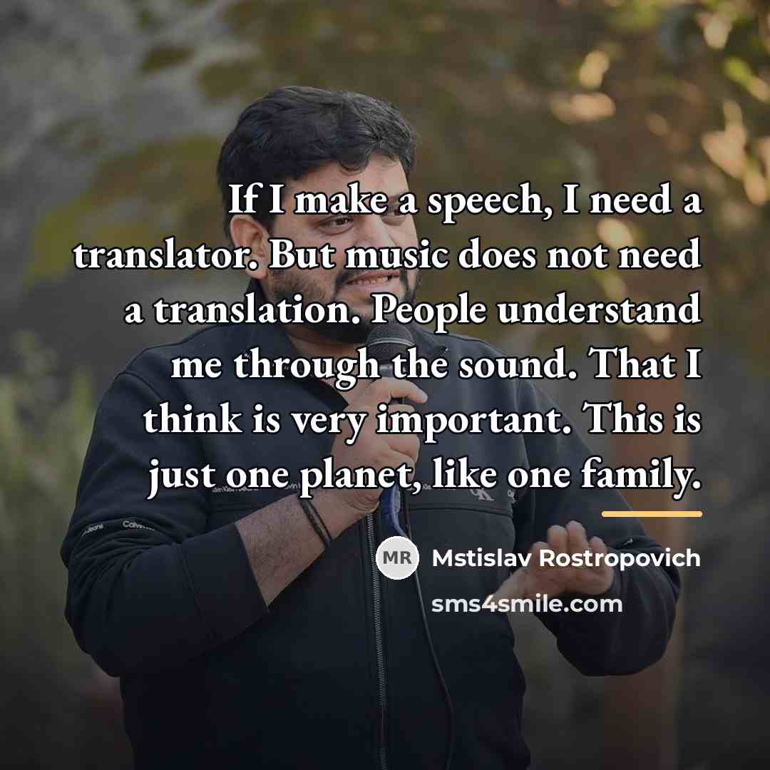 “If I make a speech, I need a translator. But…” quote by Mstislav Rostropovich