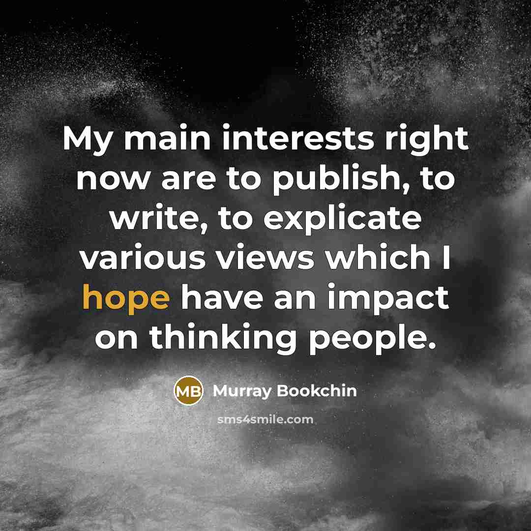 “My main interests right now are to publish, to write,…” quote by Murray Bookchin