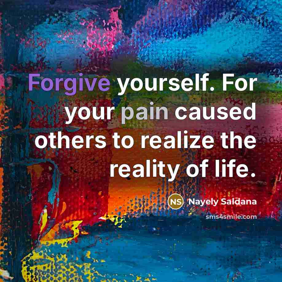 “Forgive yourself. For your pain caused others to realize the…” quote by Nayely Saldana
