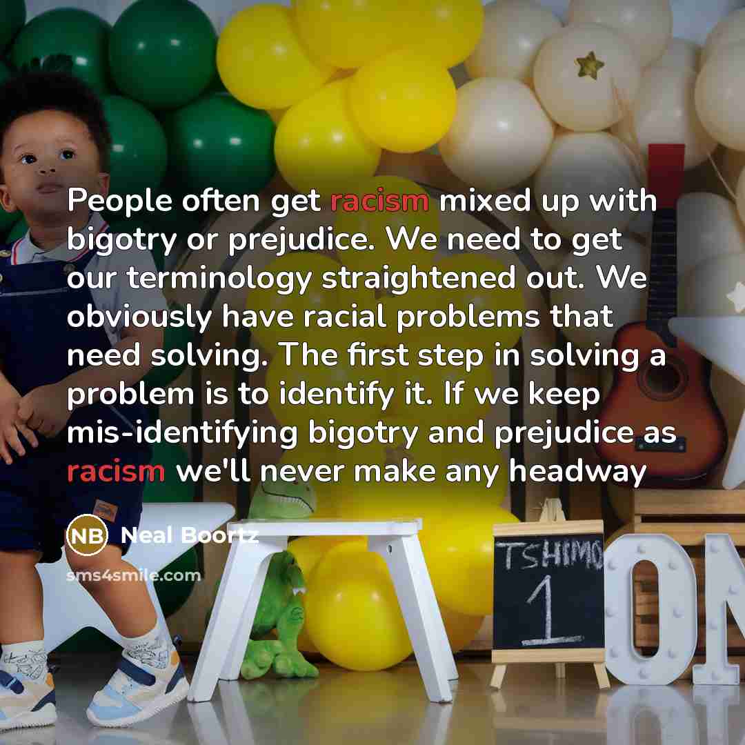 “People often get racism mixed up with bigotry or prejudice.…” quote by Neal Boortz