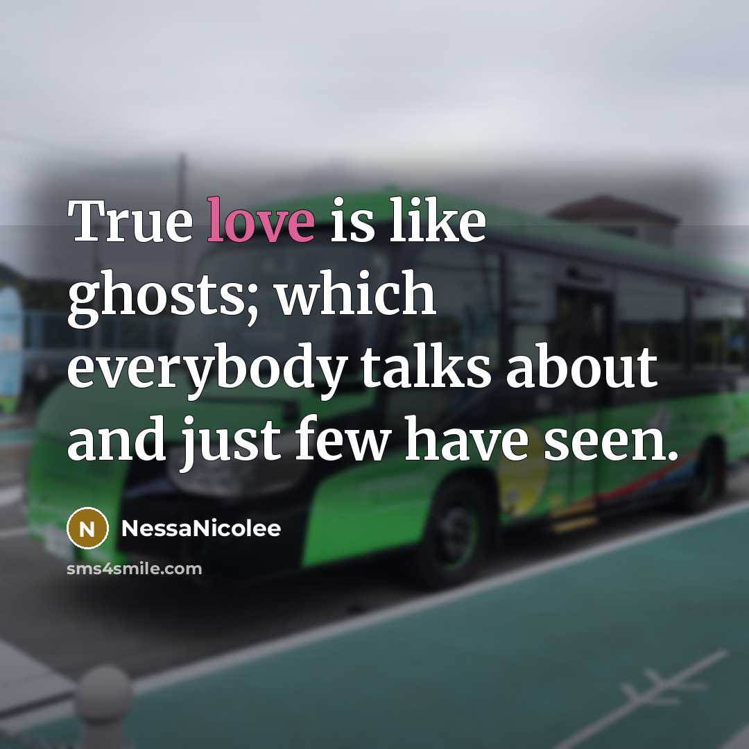 “True love is like ghosts; which everybody talks about and…” quote by NessaNicolee