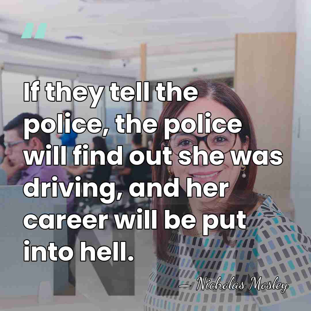 If they tell the police, the police will find out she was&hellip; - Nicholas Mosley