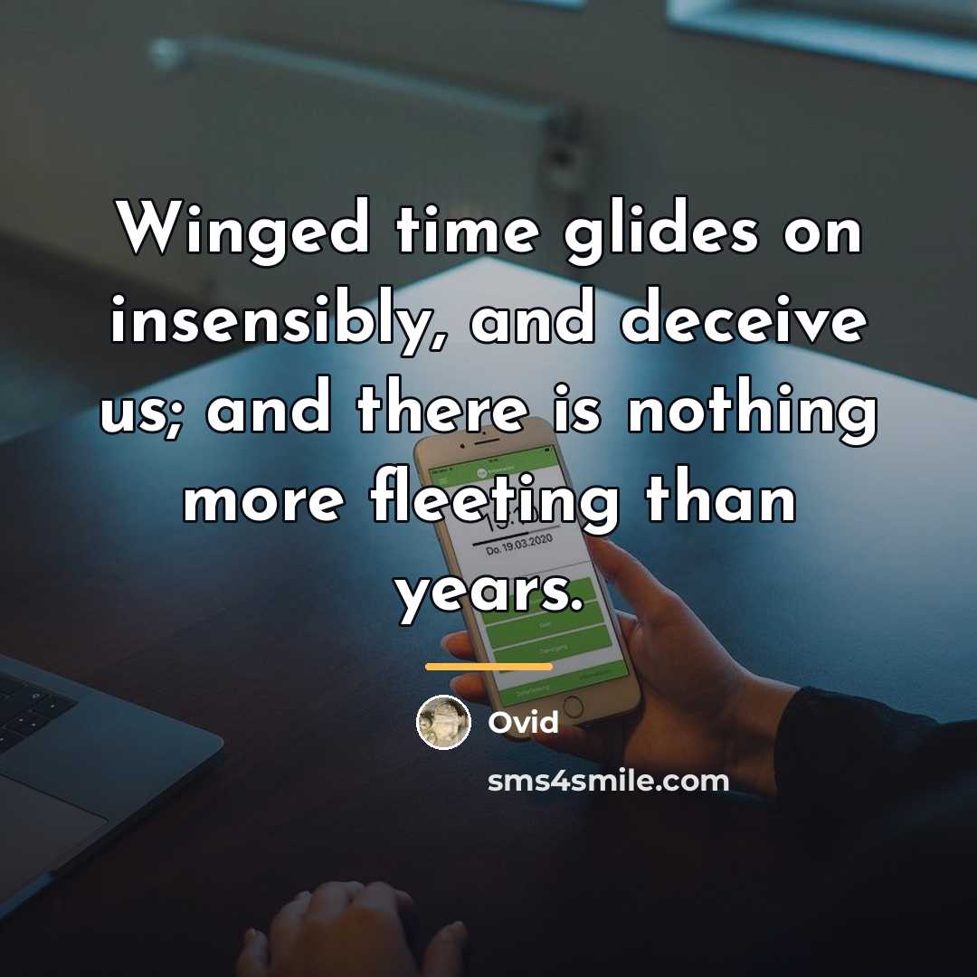 “Winged time glides on insensibly, and deceive us; and there…” quote by Ovid