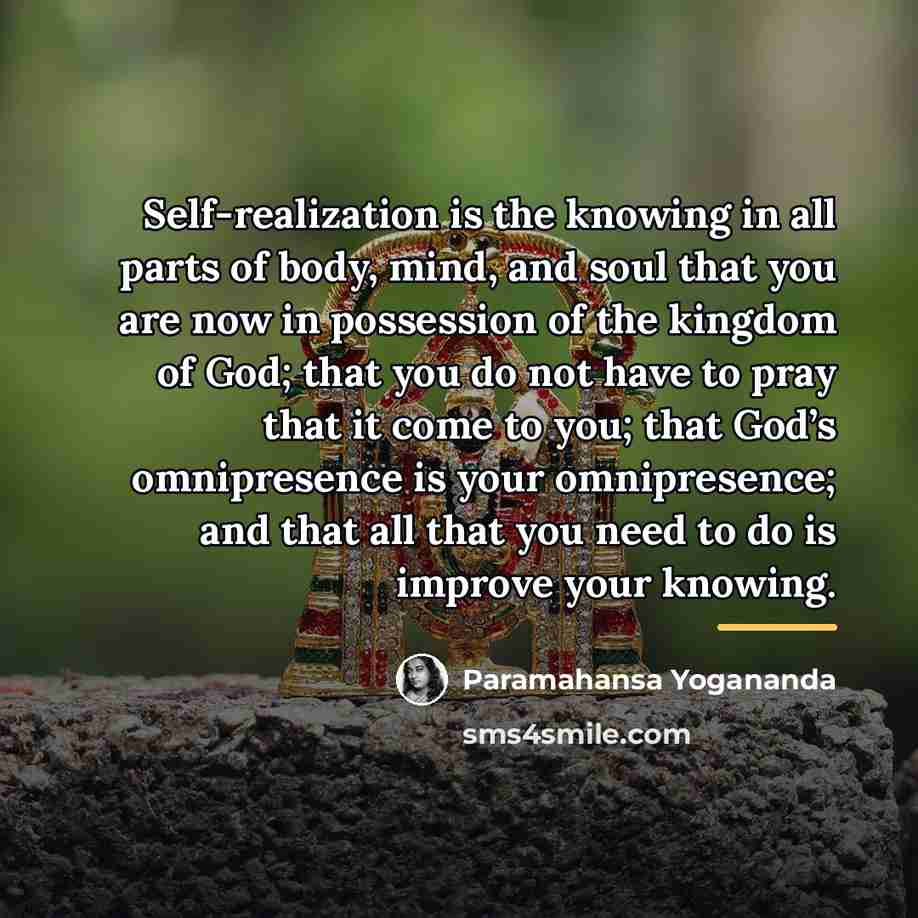 “Self-realization is the knowing in all parts of body, mind,…” quote by Paramahansa Yogananda