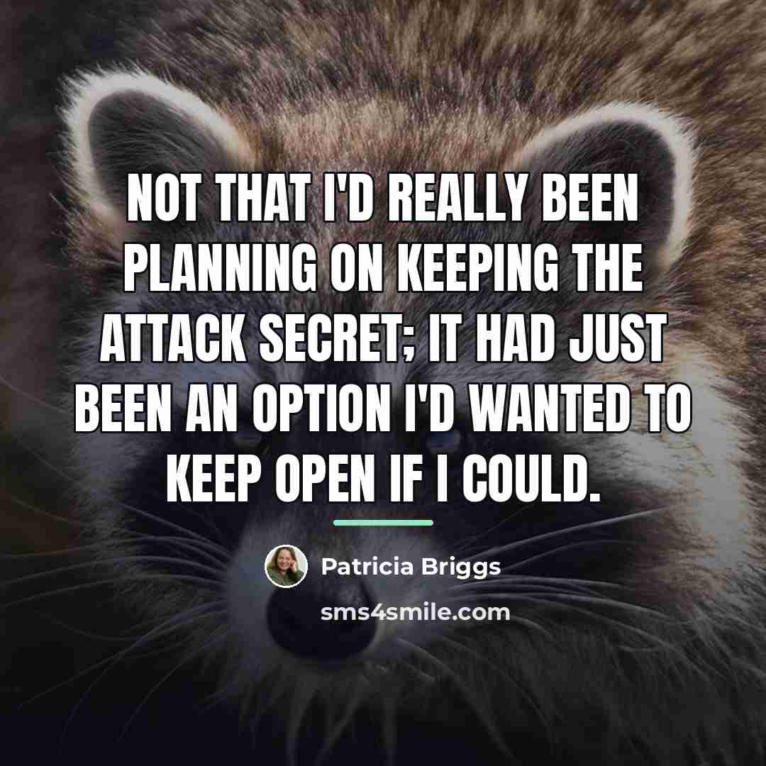 “Not that I'd really been planning on keeping the attack…” quote by Patricia Briggs