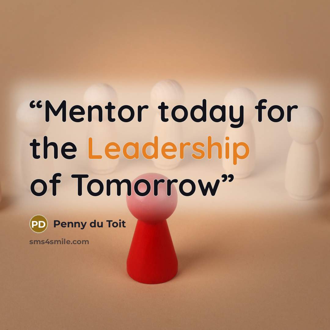 “Mentor today for the Leadership of Tomorrow” quote by Penny du Toit