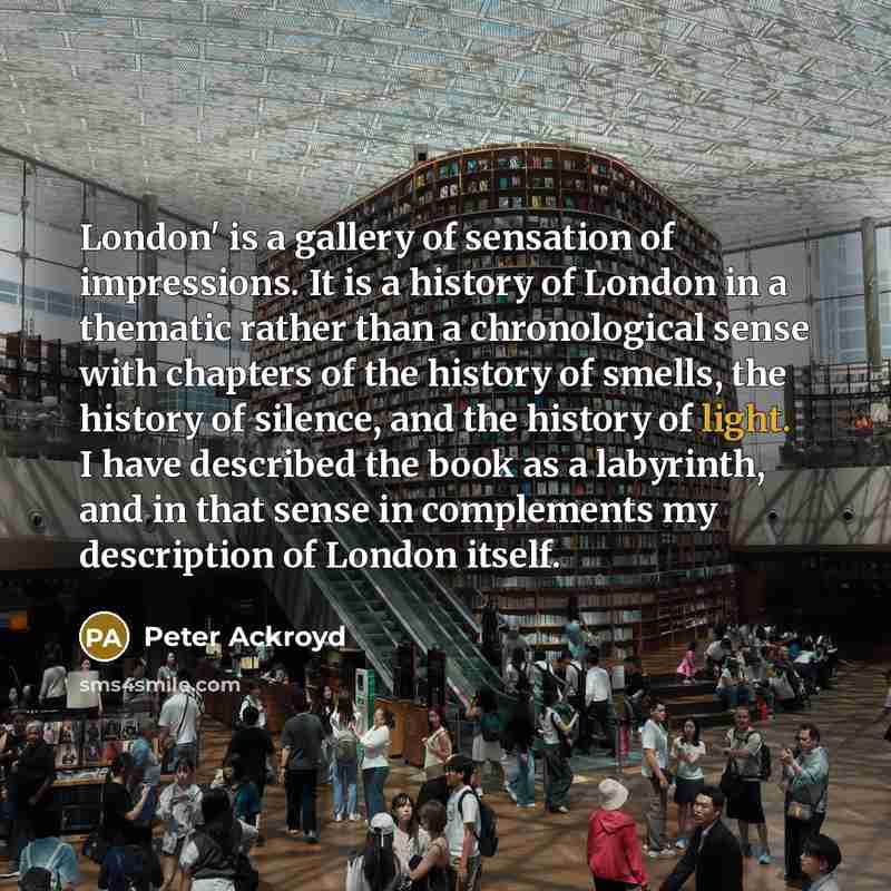 “London' is a gallery of sensation of impressions. It is…” quote by Peter Ackroyd