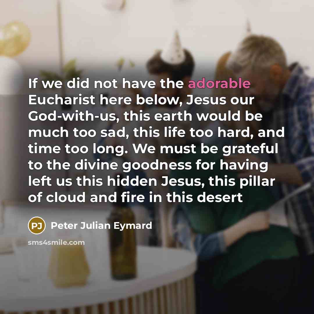“If we did not have the adorable Eucharist here below,…” quote by Peter Julian Eymard