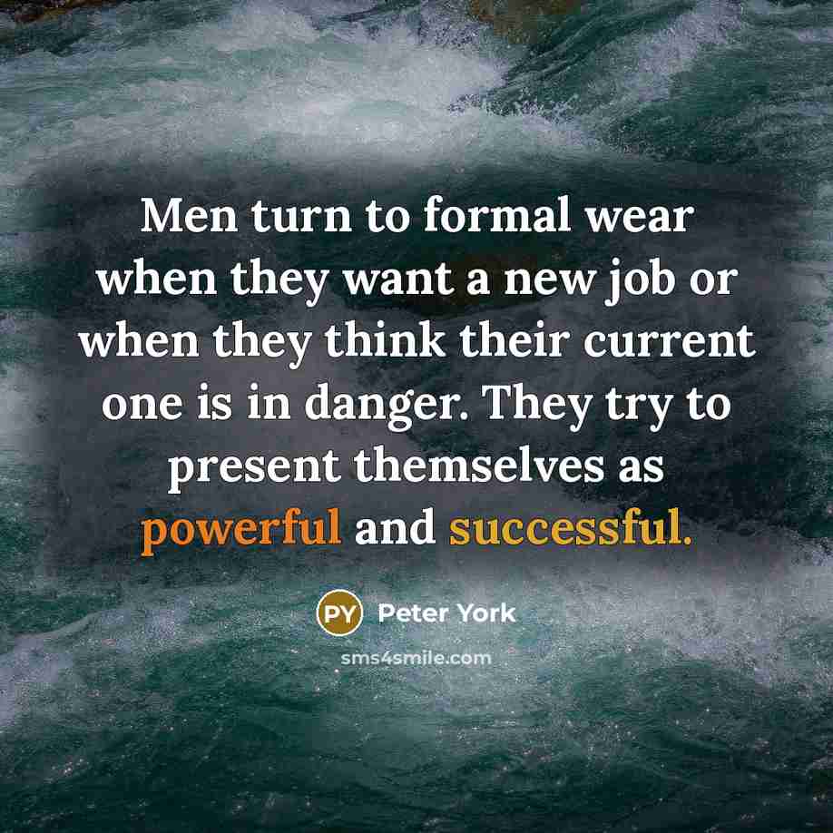 “Men turn to formal wear when they want a new…” quote by Peter York