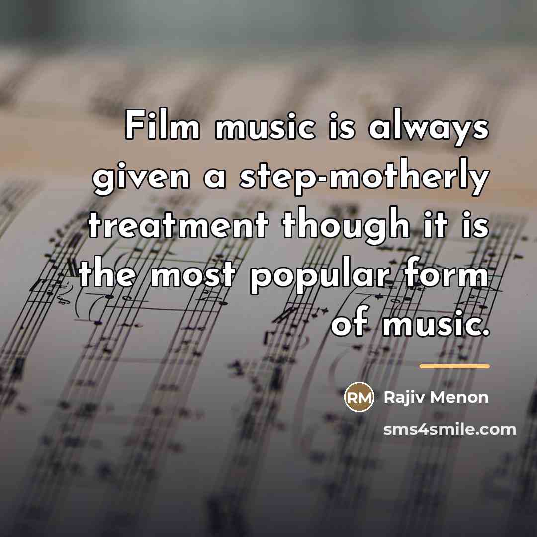 “Film music is always given a step-motherly treatment though it…” quote by Rajiv Menon