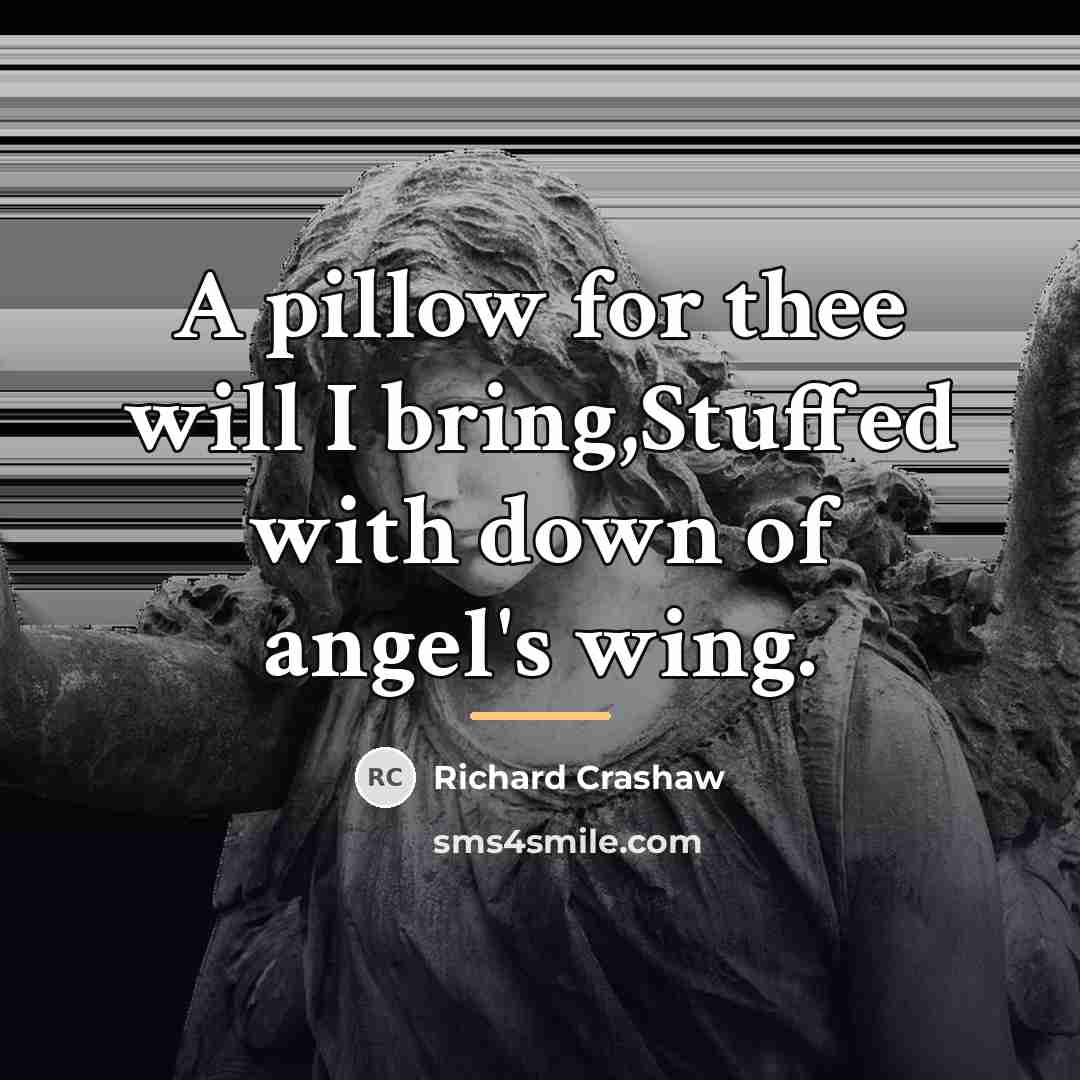 “A pillow for thee will I bring,Stuffed with down of…” quote by Richard Crashaw