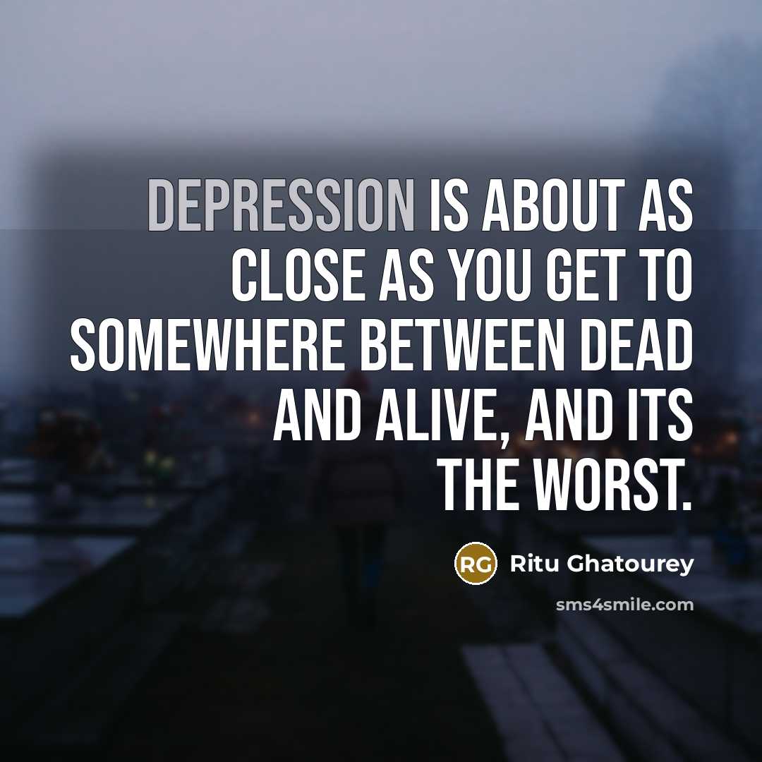 “Depression is about as close as you get to somewhere…” quote by Ritu Ghatourey