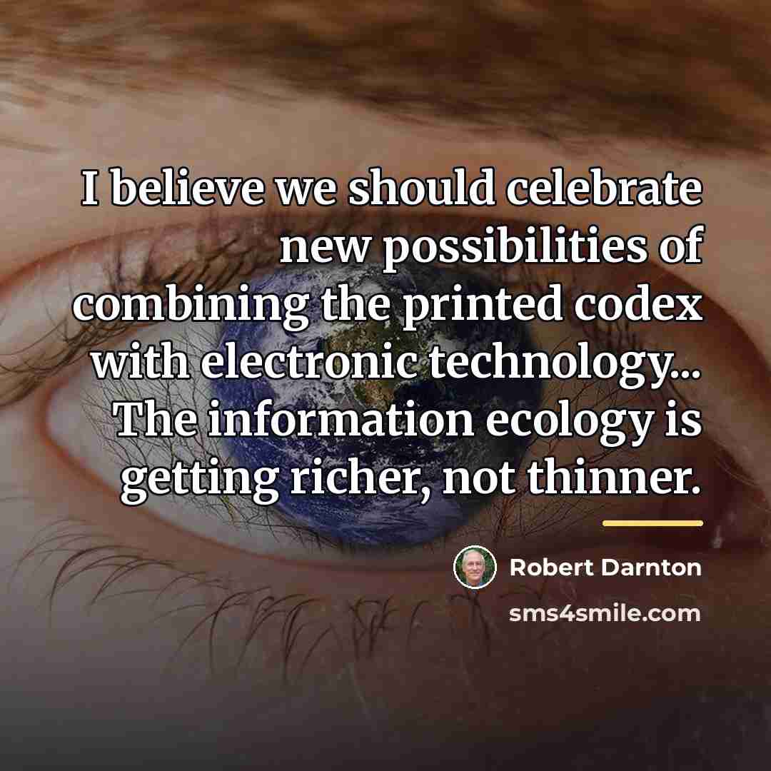 “I believe we should celebrate new possibilities of combining the…” quote by Robert Darnton