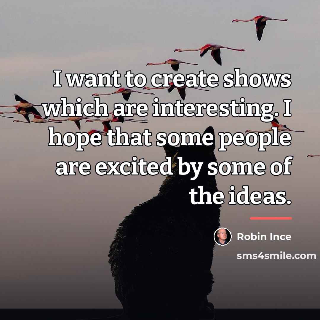 “I want to create shows which are interesting. I hope…” quote by Robin Ince