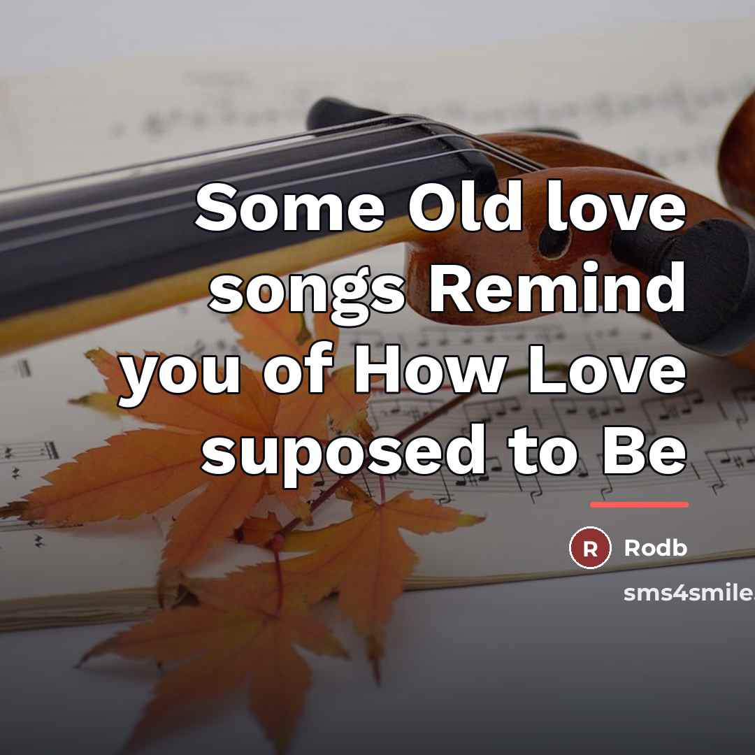 “Some Old love songs Remind you of How Love suposed…” quote by Rodb