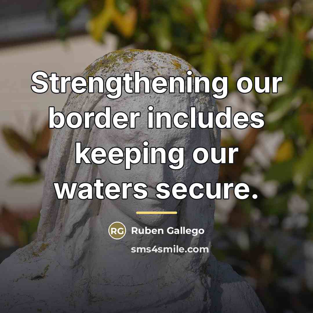“Strengthening our border includes keeping our waters secure.…” quote by Ruben Gallego