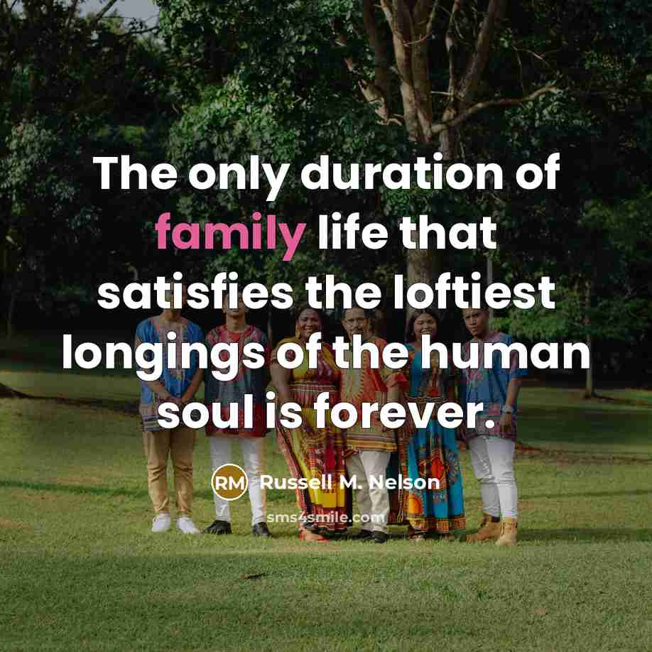 “The only duration of family life that satisfies the loftiest…” quote by Russell M. Nelson