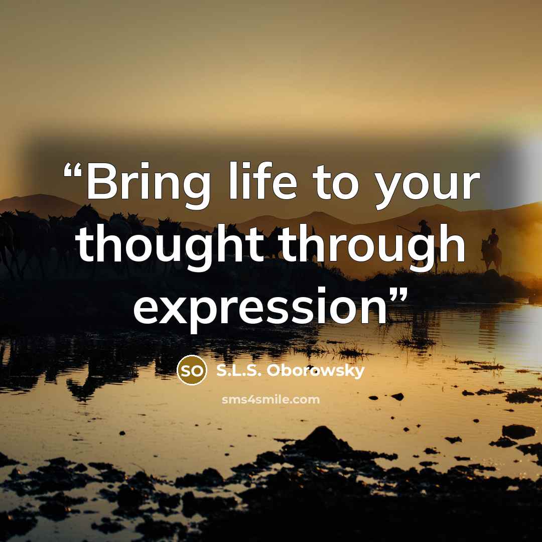 “Bring life to your thought through expression” quote by S.L.S. Oborowsky