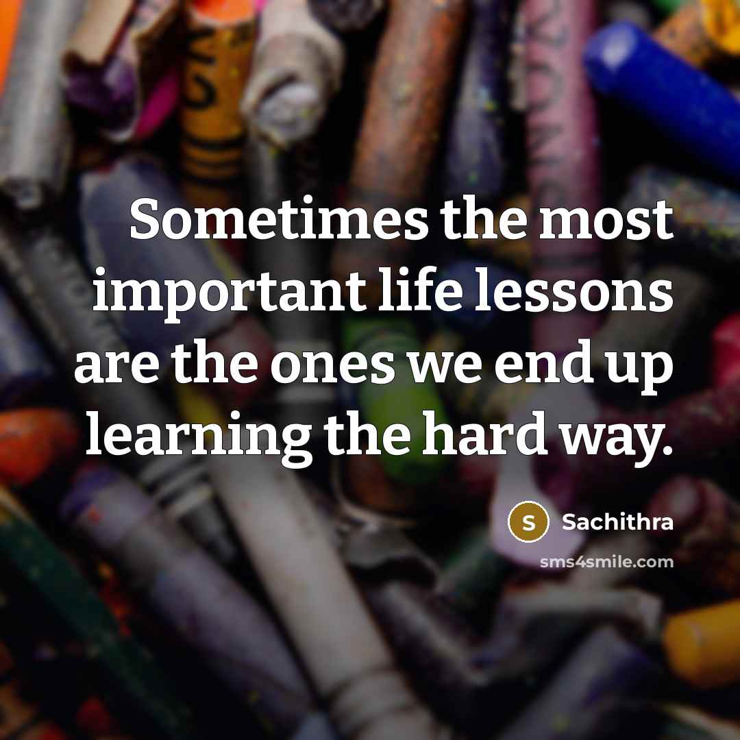 “Sometimes the most important life lessons are the ones we…” quote by Sachithra