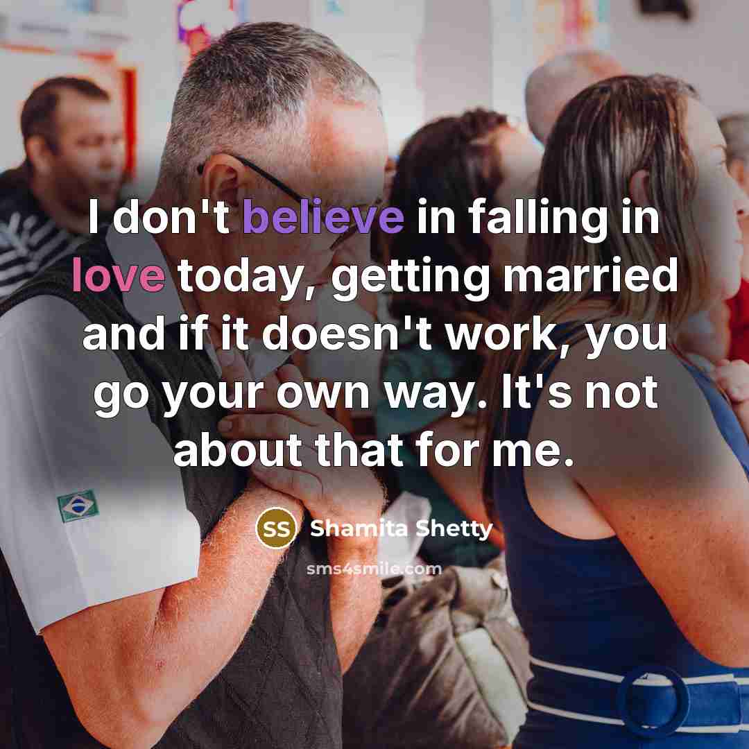 “I don't believe in falling in love today, getting married…” quote by Shamita Shetty