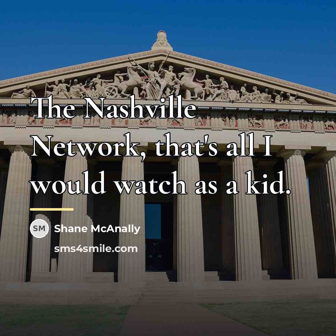 “The Nashville Network, that's all I would watch as a…” quote by Shane McAnally