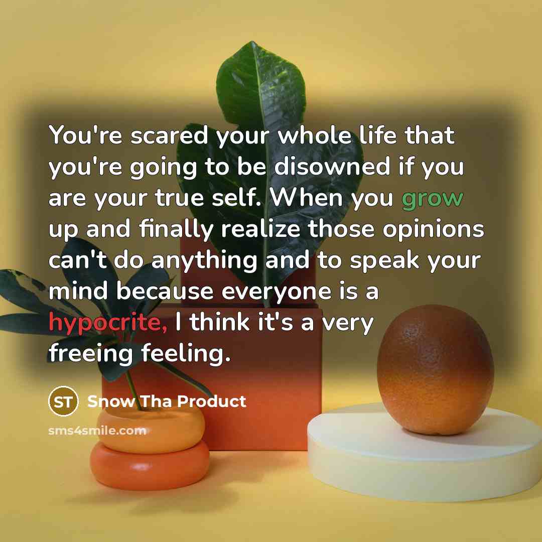 “You're scared your whole life that you're going to be…” quote by Snow Tha Product