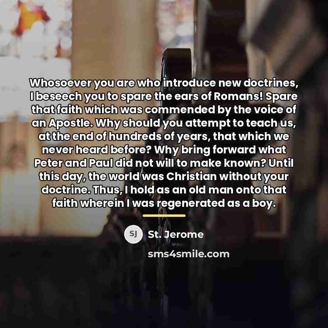 “Whosoever you are who introduce new doctrines, I beseech you…” quote by St. Jerome