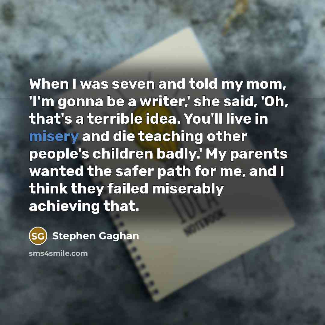 “When I was seven and told my mom, 'I'm gonna…” quote by Stephen Gaghan