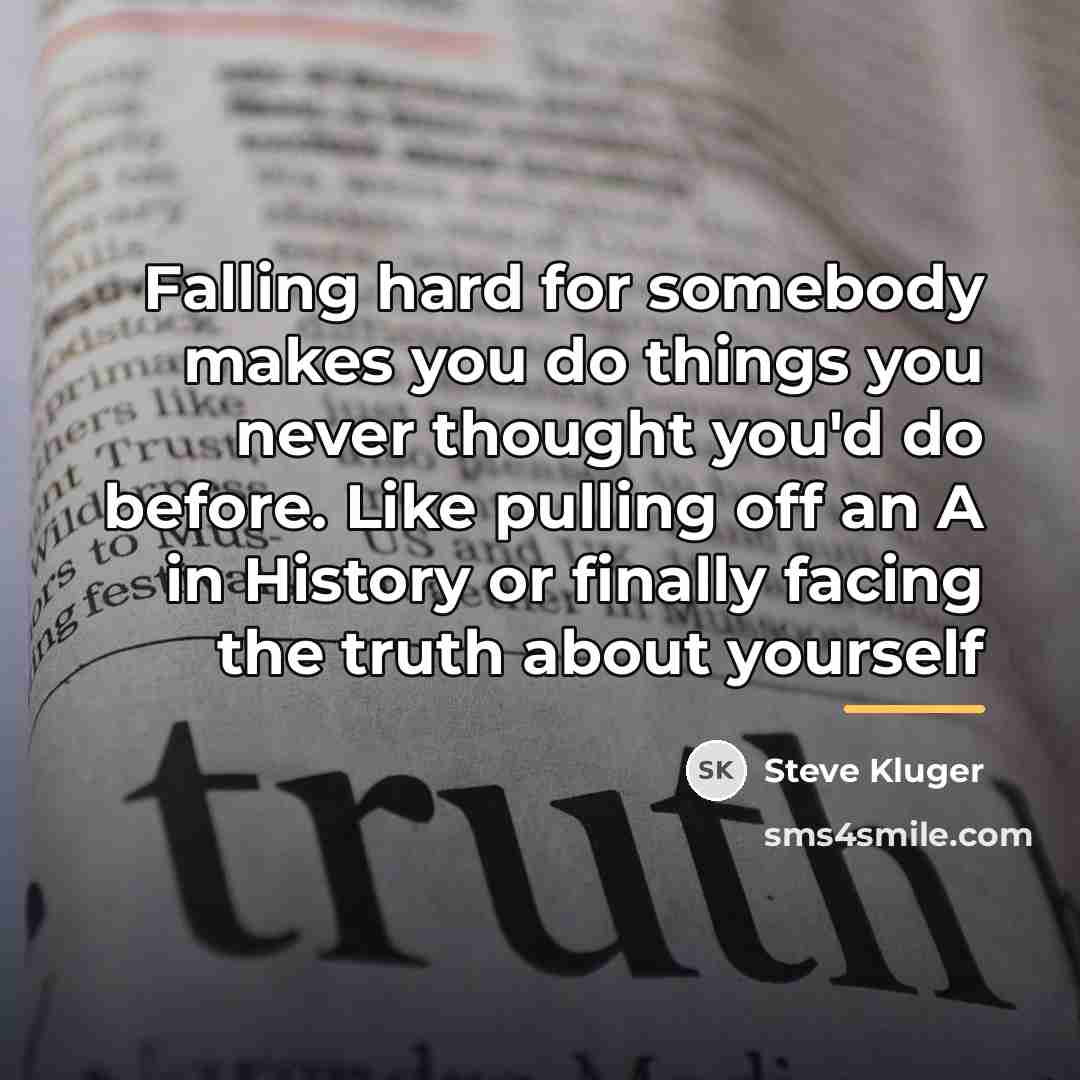“Falling hard for somebody makes you do things you never…” quote by Steve Kluger