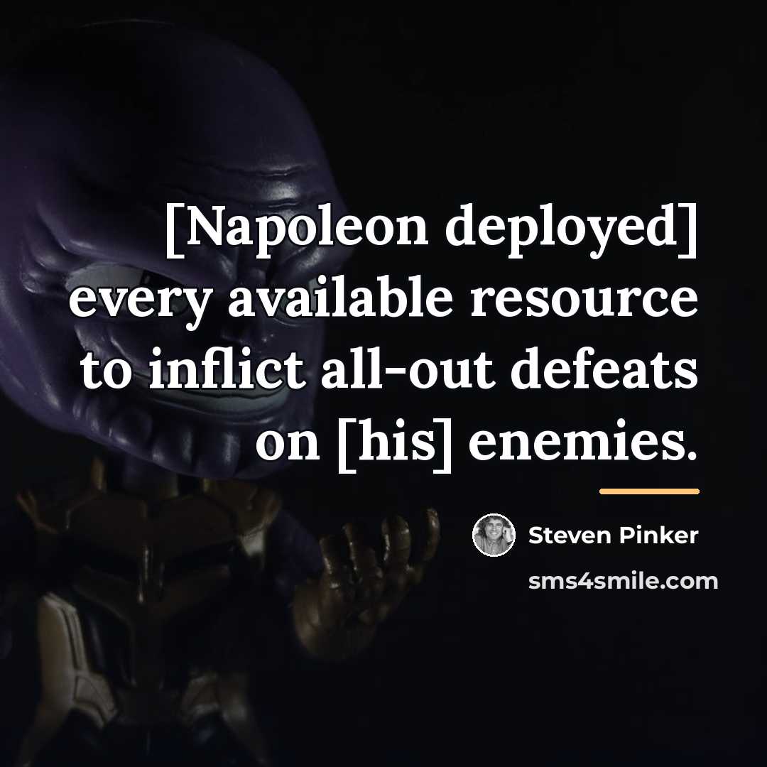 “[Napoleon deployed] every available resource to inflict all-out defeats on…” quote by Steven Pinker