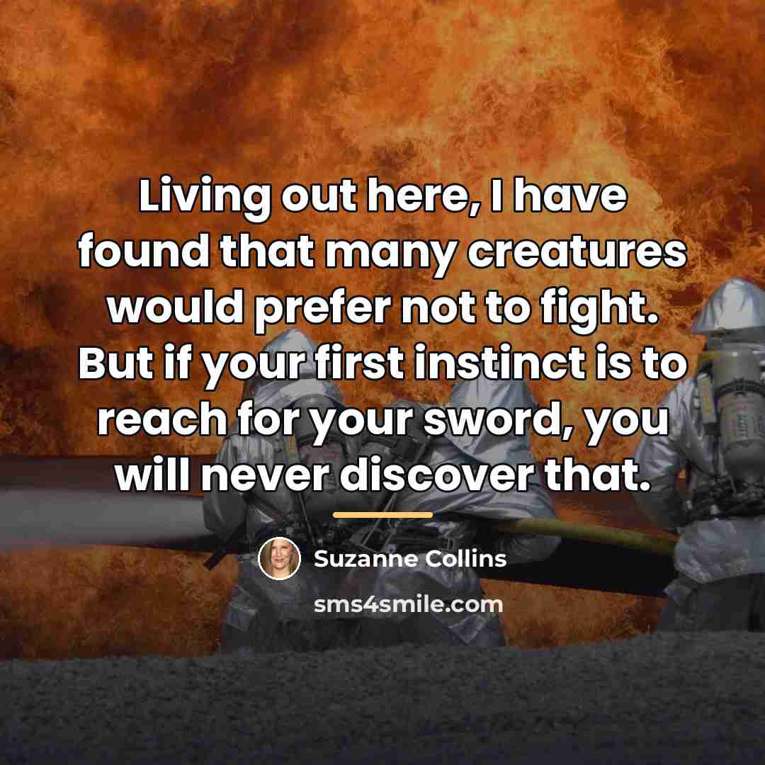 “Living out here, I have found that many creatures would…” quote by Suzanne Collins