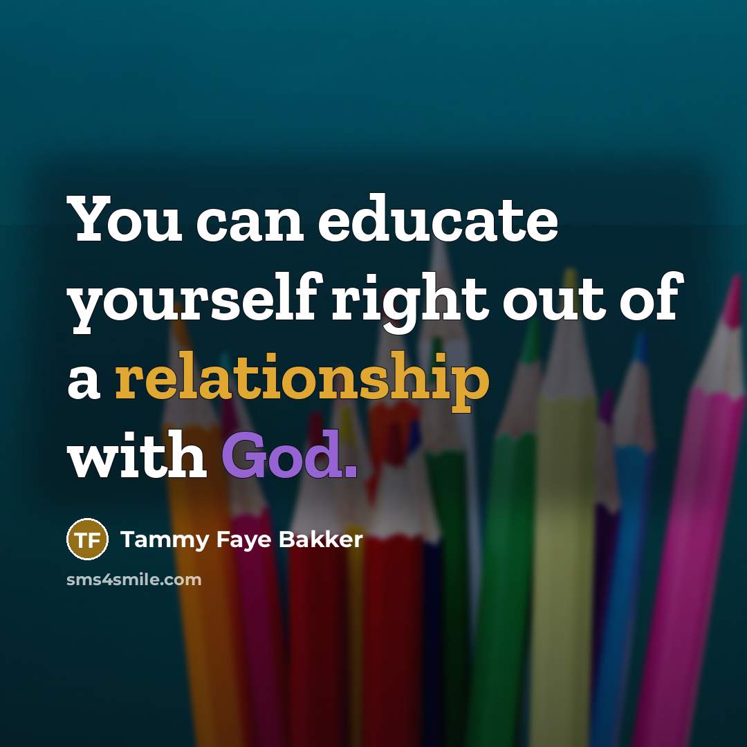 “You can educate yourself right out of a relationship with…” quote by Tammy Faye Bakker
