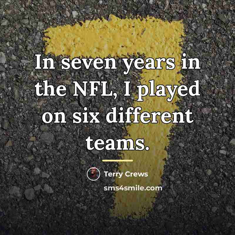 “In seven years in the NFL, I played on six…” quote by Terry Crews