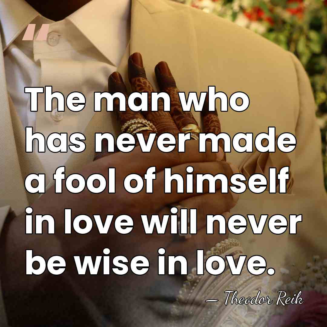 The man who has never made a fool of himself in love&hellip; - Theodor Reik