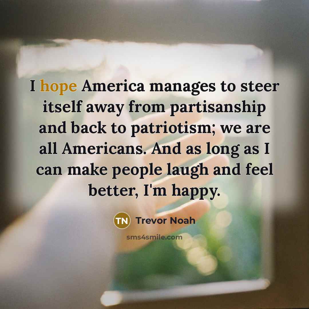 “I hope America manages to steer itself away from partisanship…” quote by Trevor Noah