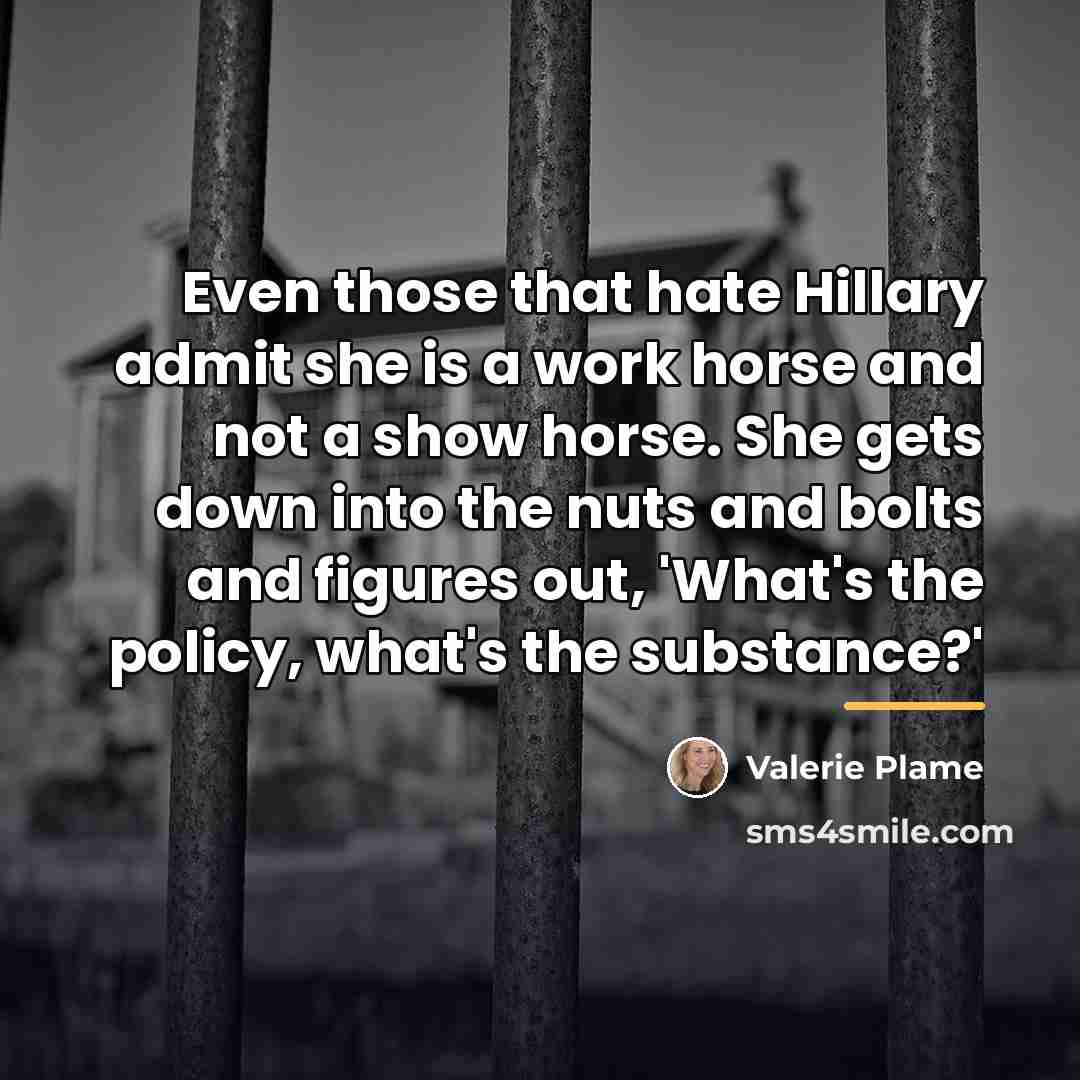 “Even those that hate Hillary admit she is a work…” quote by Valerie Plame