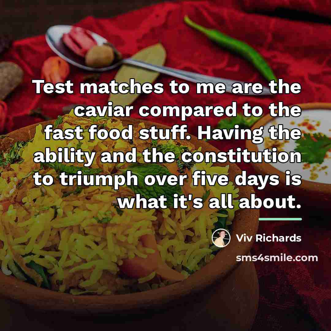 “Test matches to me are the caviar compared to the…” quote by Viv Richards