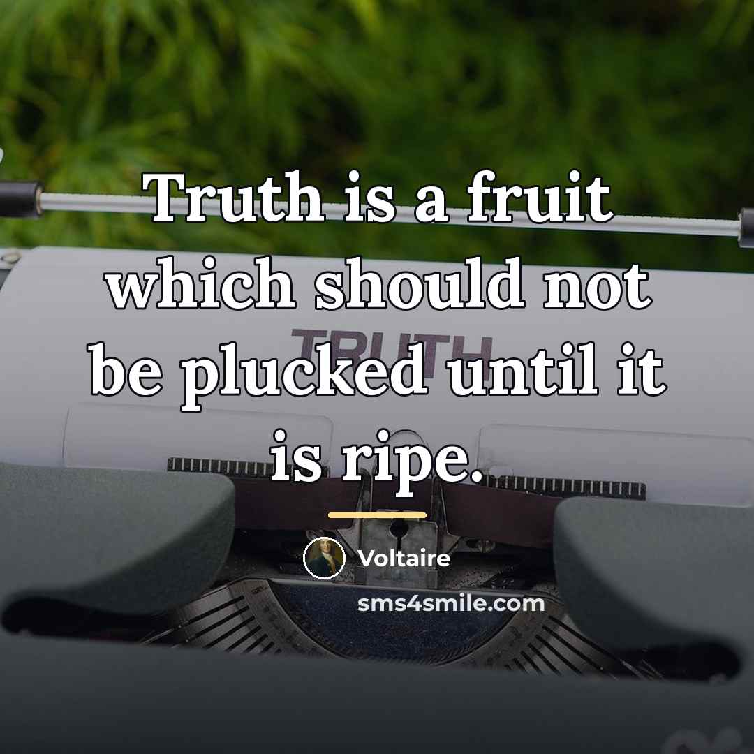 “Truth is a fruit which should not be plucked until…” quote by Voltaire