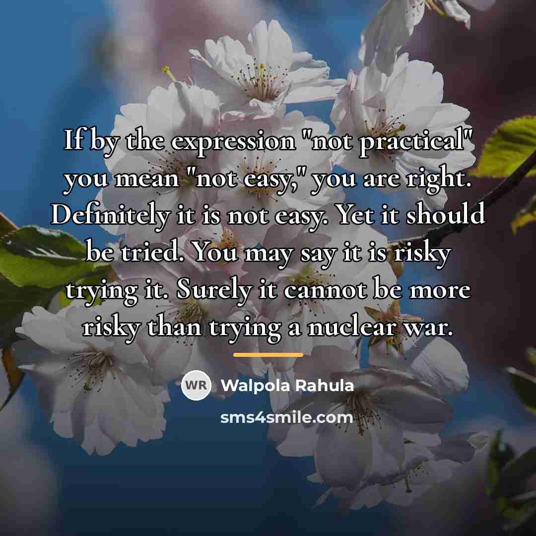 “If by the expression "not practical" you mean "not easy,"…” quote by Walpola Rahula
