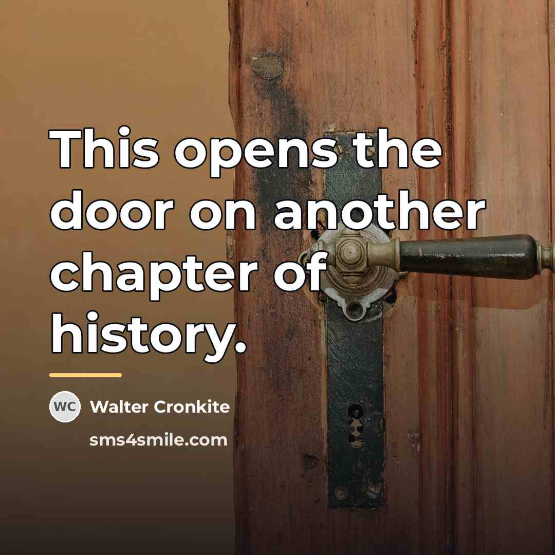 “This opens the door on another chapter of history.…” quote by Walter Cronkite
