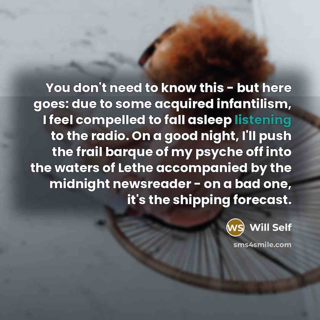 “You don't need to know this - but here goes:…” quote by Will Self
