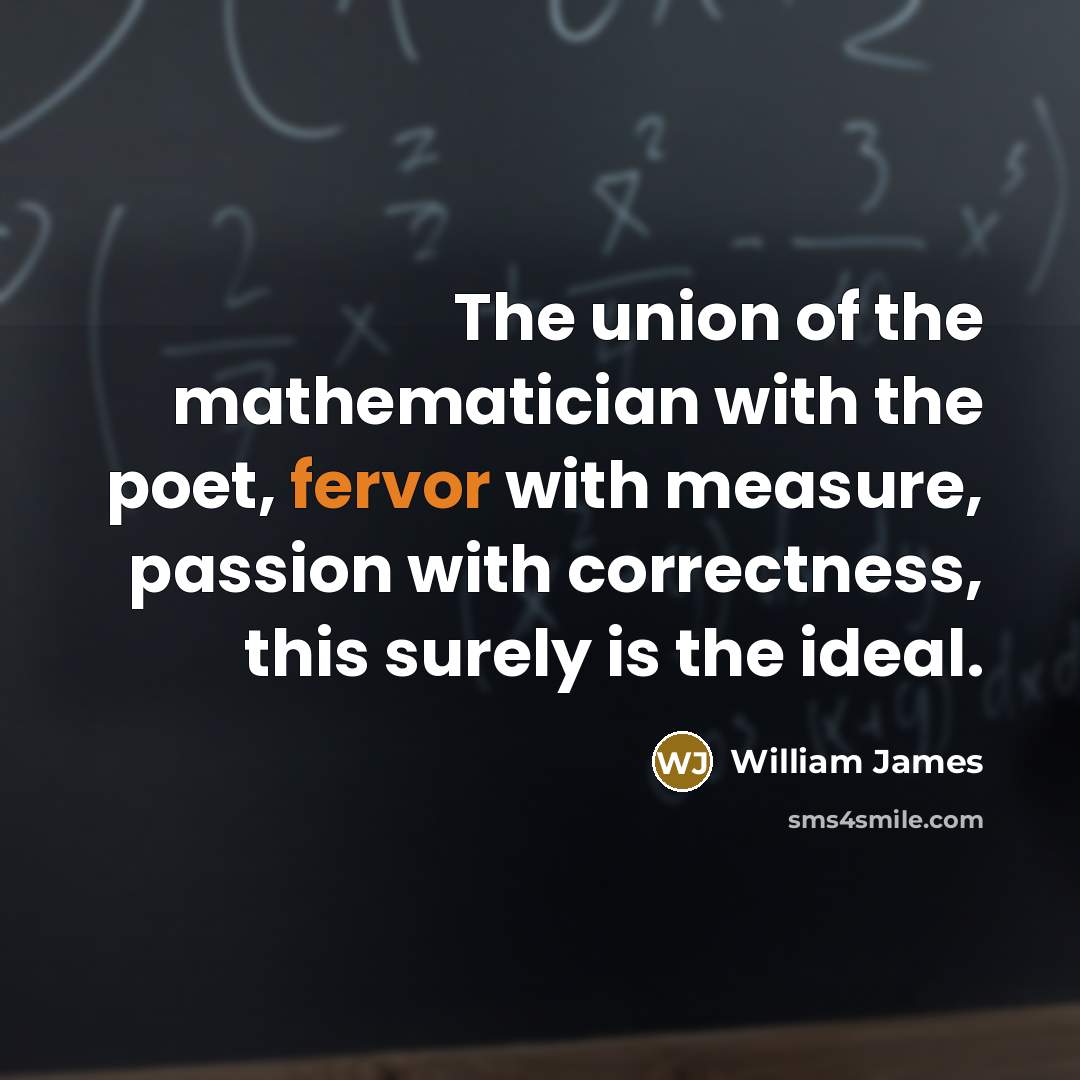 “The union of the mathematician with the poet, fervor with…” quote by William James