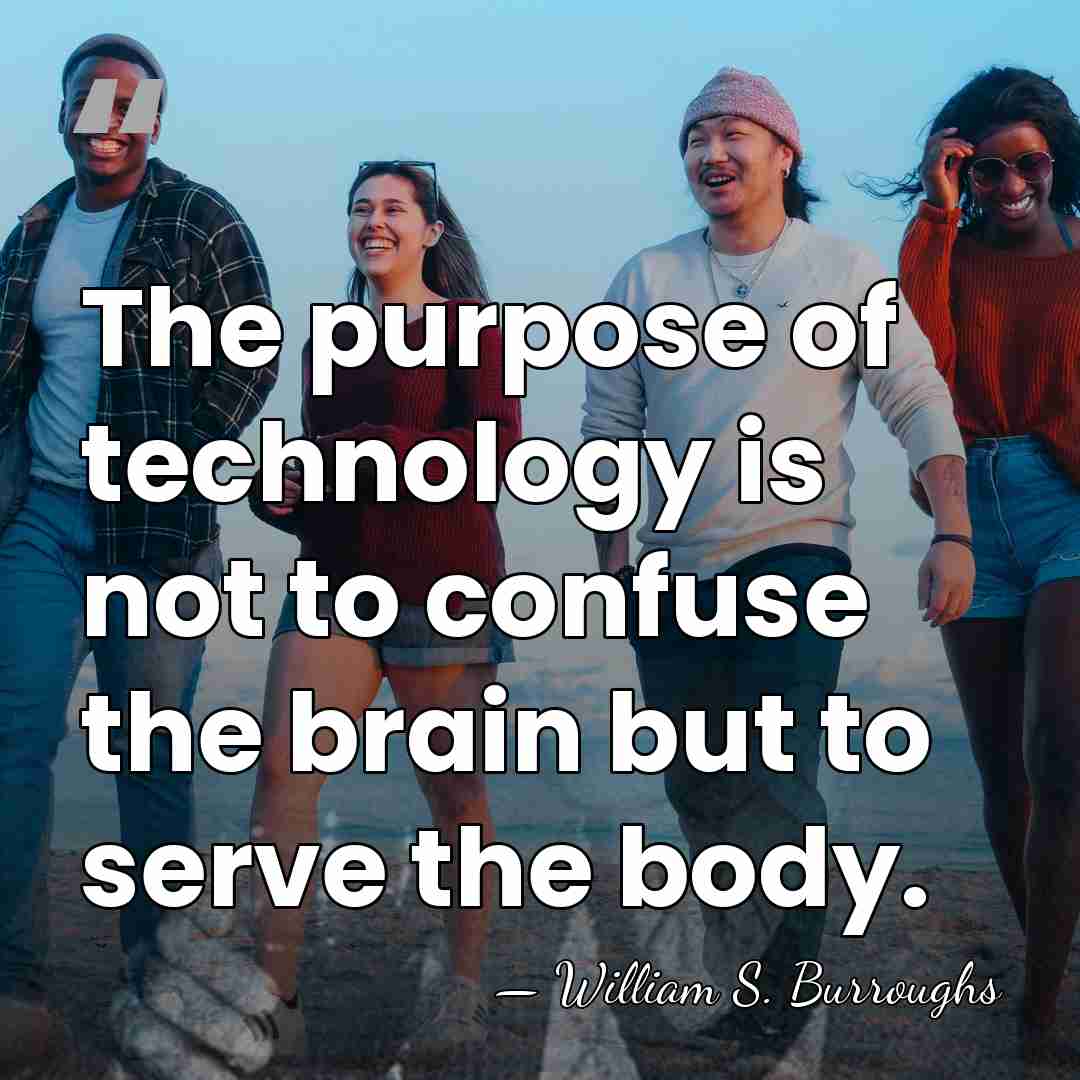 The purpose of technology is not to confuse the brain but to&hellip; - William S. Burroughs