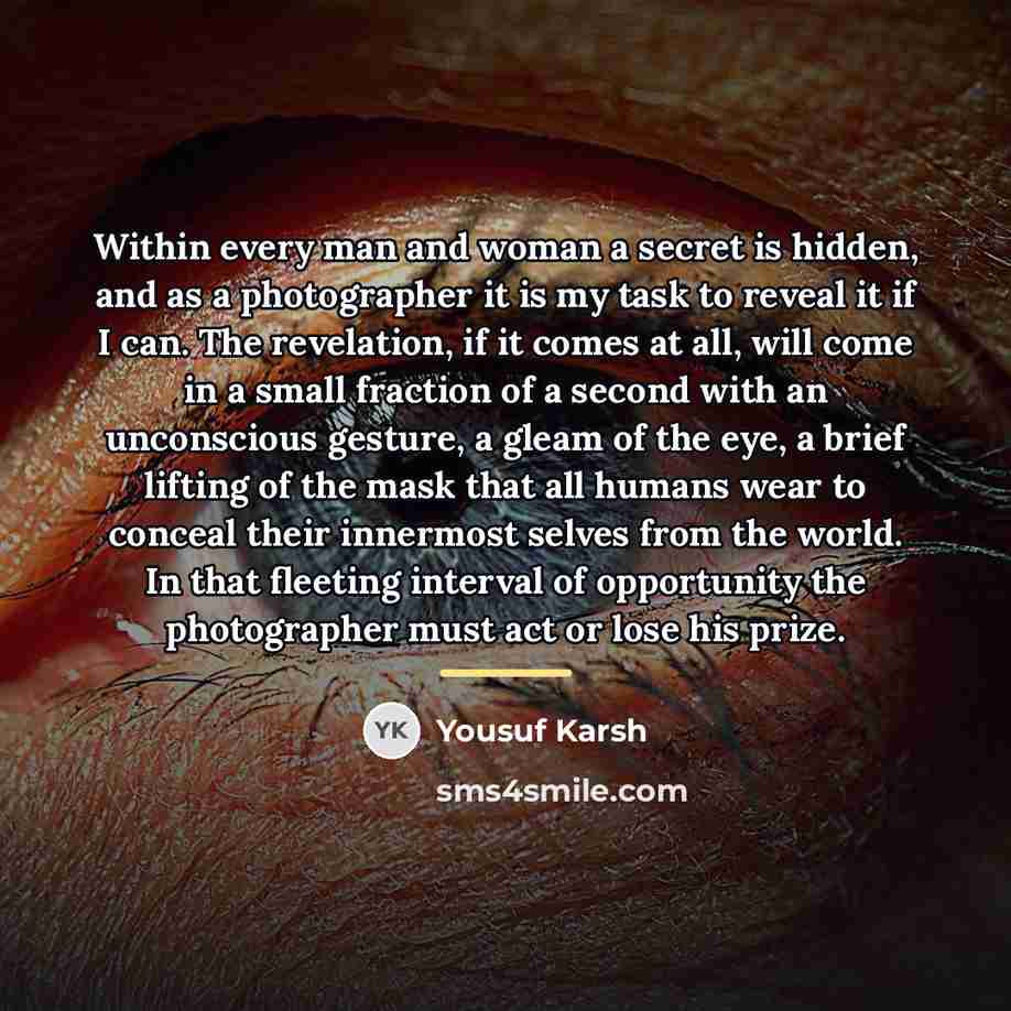 “Within every man and woman a secret is hidden, and…” quote by Yousuf Karsh